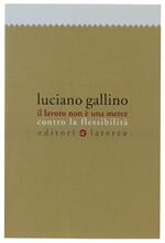 Il Lavoro Non È Una Merce Coontro Flessibilità - Gallino Luciano - Laterza, I Robinson. Letture - 2007