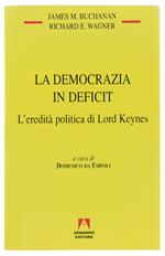 Democrazia In Deficit. L'eredità Politica Di Lord Keynes. A Cura Di Domenico Da Empoli