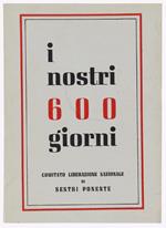 I Nostri 600 Giorni. Comitato Liberazione Nazionale Di Sestri Ponente