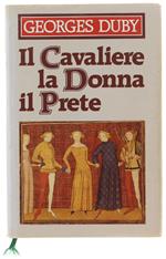 Il Cavaliere, La Donna, Il Prete. Il Matrimonio Nella Francia Feudale