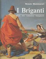 I Briganti . Storia - Arte - Letteratura - Immaginario