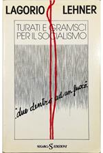 Turati e Gramsci per il socialismo «...due dentro ad un fuoco...»