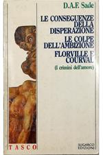 Le conseguenze della disperazione - Le colpe dell'ambizione - Florville e Courval (I crimini dell'amore)