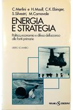 Energia e strategia Politica, economia e difesa dell'accesso alle fonti primarie