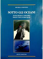 Sotto gli oceani Evoluzione, caratteristiche e prospettive di sviluppo delle unità subacquee