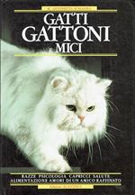 Gatti gattoni e mici ( razze, psicologia,capricci,salute,alimentazione,amori di un'amico raffinato )