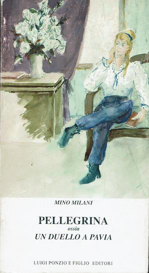 Pellegrina ossia un duello a Parigi ovvero una questione di rose - Mino Milani - copertina