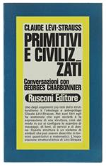 Primitivi E Civilizzati. Conversazioni Con Georges Charbonnier - Lévi-Strauss Claude