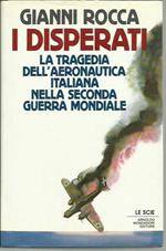 I disperati. La tragedia dell'Aeronautica italiana nella seconda guerra mondiale