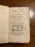 Il cuoco reale e cittadino il quale insegna ad ordinare ogni sorta di vivanda, e la miglior maniera de' ragu i piu alla moda, ed i piu squisiti. Tradotto dal francese con aggiunta d'alcune vivande all'italiana, ed all'uso d'altri paesi; di varie salse, 