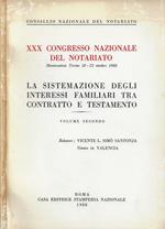 XXX Congresso Nazionale del Notariato (Montecatini Terme, 20-23 ottobre 1988) - La sistemazione degli interessi familiari tra contratto e testamento. Vol. II