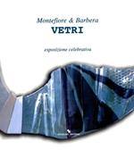 Montefiori & Barbera Vetri. Esposizione celebrativa