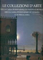 Le collezioni d'arte della Cassa di Risparmio di Padova e Rovigo, della Cassa di Risparmio di Venezia