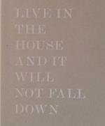 Live in the house and it will not fall down