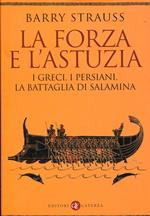 La forza e l'astuzia. I greci, i persiani, la battaglia di Salamina