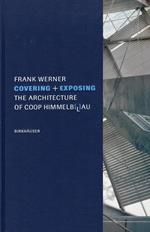 Covering + Exposing. The Architecture of coop Himmelb(l)au