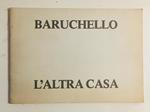 Baruchello. L'Altra Casa 1978