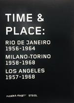 Time & Place: Rio de Janeiro 1956-1964. Milano Torino 1958-1968. Los Angeles 1957-1968