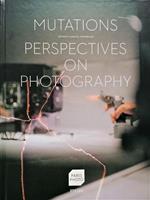 Mutations. Perspectives on Photography