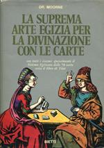 La suprema arte egizia per la divinazione con le carte con tutti i sistemi: specialmente il Sistema Egiziano delle 78 carte ossia il libro di Thot