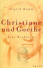 Christiane und Goethe. Eine Recherche