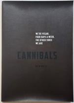 Cannibals. We are vegan, four days a week. The other three we are cannibals
