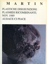 Martin Pascà. plastiche disgiunzioni: plasmidi ricombinanti. Nov. 1989. Audace ci piace