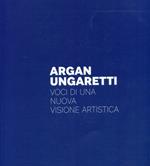 Argan - Ungaretti. Voci di una nuova visione artistica