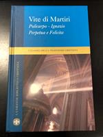 Vite di Martiri. Policarpo - Ignazio - Perpetua e Felicita. Famiglia cristiana 2005