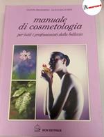 Proserpio Gianni e Racchini Elena, Manuale di cosmetologia. Per tutti i prefessionisti della bellezza., BCM, 2003