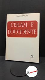 Baroni, Marco. L'islam e l'Occidente Milano Greco & Greco, 2009