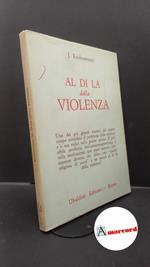 Krishnamurti, Jiddu. Al di là della violenza Roma Ubaldini, 1974