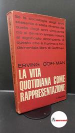 Goffman, Erving. La vita quotidiana come rappresentazione Bologna Il Mulino, 1969