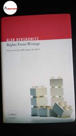 Dershowitz, Alan M.. , and Roncarolo, Valeria. Rights from wrongs : una teoria laica delle origini dei diritti. Torino Codice, 2005