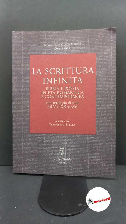 Stella, Francesco. , Fondazione Carlo Marchi. La scrittura infinita: Bibbia e poesia in età romantica e contemporanea : atti del Convegno, 25-26 giugno 1997. \Firenze! L. S. Olschki, 1999 - copertina