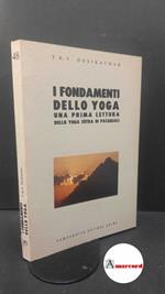 Patañjali. , and Desikachar, T. K. V.. I fondamenti dello yoga : una prima lettura dello Yoga sūtra di Patañjali. Udine Campanotto, 1993