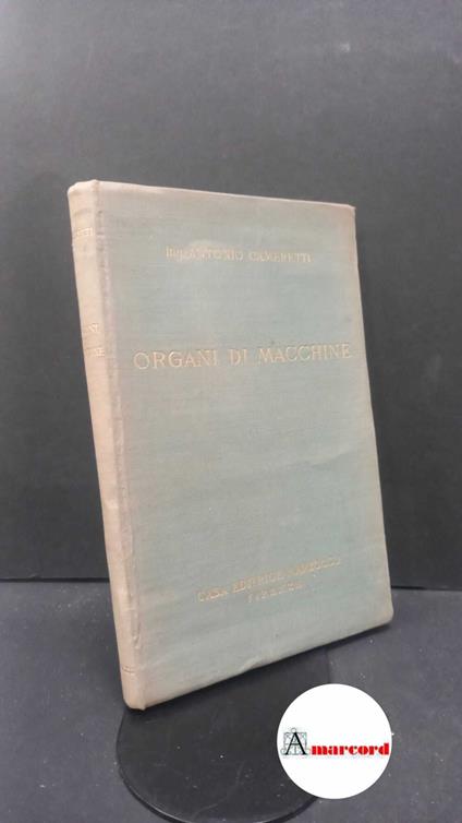 Cameretti, Antonio. Organi di macchine : nozioni di meccanica applicata al calcolo degli organi di macchine. Firenze Marzocco, 1939 - copertina