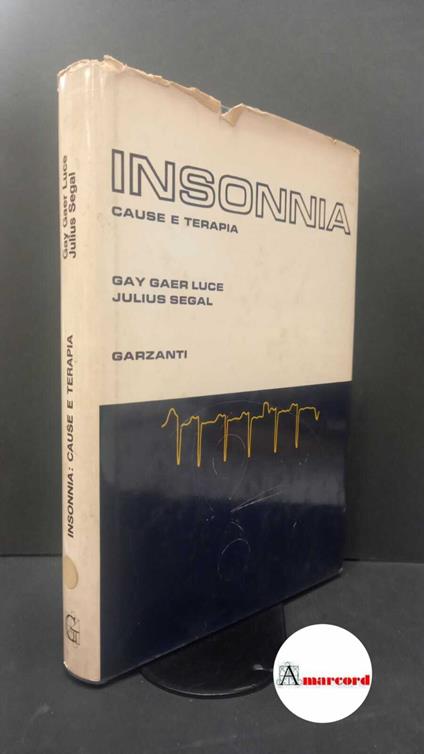 Luce, Gay Gaer. , and Segal, Julius. Insonnia: cause e terapia Milano Garzanti, 1971 - copertina