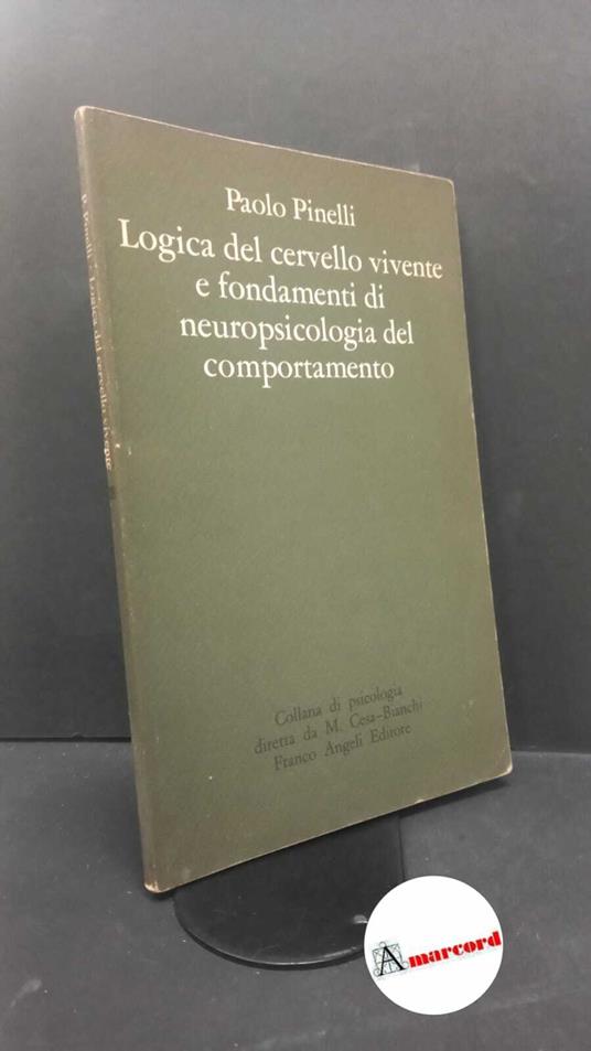 Pinelli, Paolo. , and Sommerhoff, Gerd. Logica del cervello vivente e fondamenti di neuropsicologia del comportamento : rilievi e commenti sull'opera di Gerd Sommerhoff. Milano Angeli, 1976 - Paolo Pinelli - copertina