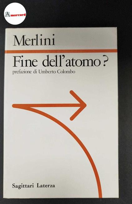 Merlini, Cesare. Fine dell'atomo? : passato e futuro delle applicazioni civili e militari dell'energia nucleare. Roma Laterza, 1987 - Cesare Merlini - copertina