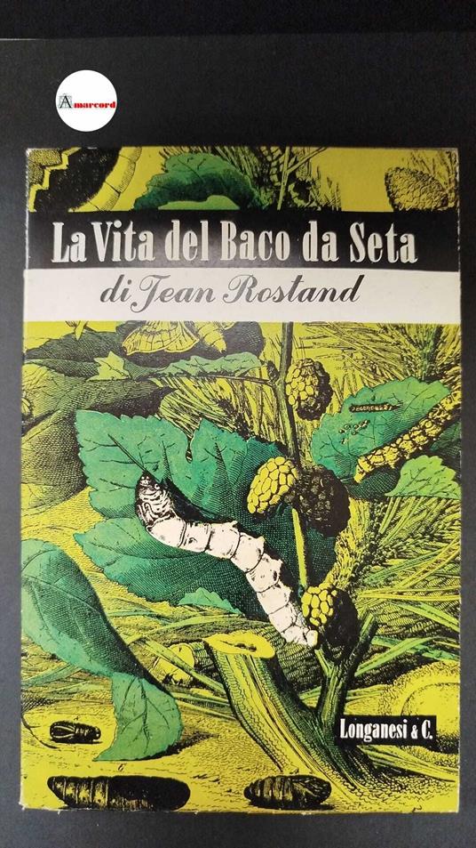 Rostand, Jean. , and Cavalli, Luigi. La vita del baco da seta Milano Longanesi, 1947 - Jean Rostand - copertina