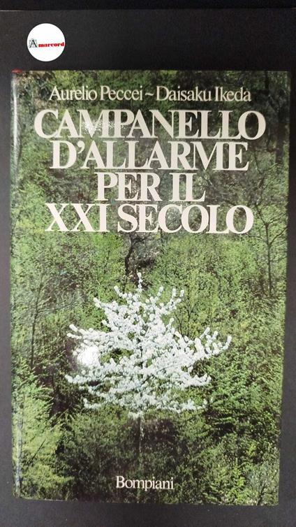 Campanello d'allarme per il XXI secolo/Aurelio Peccei, Daisaku Ikeda Milano Bompiani, 1985, - 191 p. , 1985 - copertina