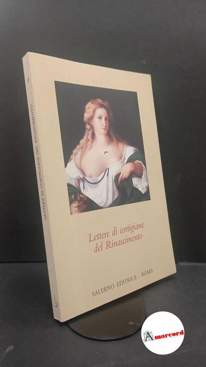 Romano, Angelo. Lettere di cortigiane del Rinascimento Roma Salerno, 1990 - copertina