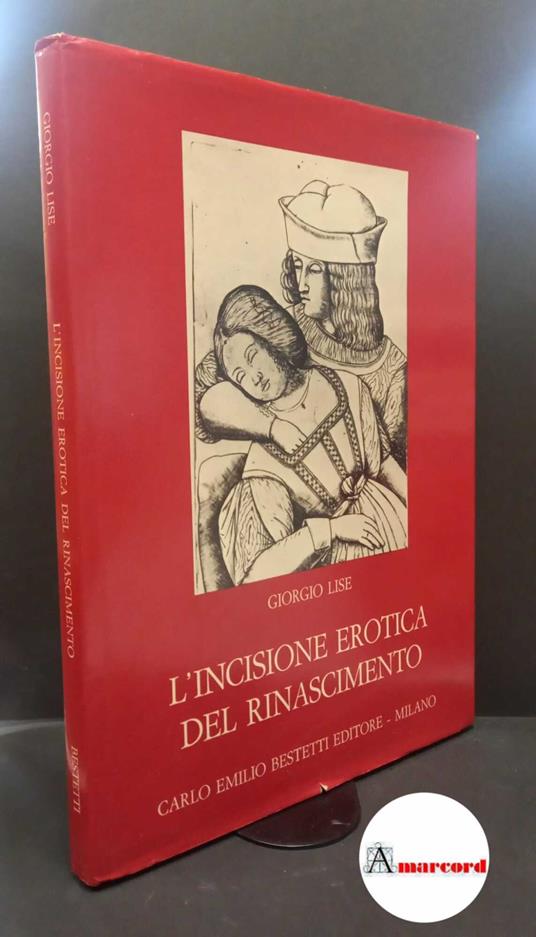 Lise, Giorgio. L'incisione erotica del Rinascimento Milano Bestetti, 1975 - Giorgio Lise - copertina