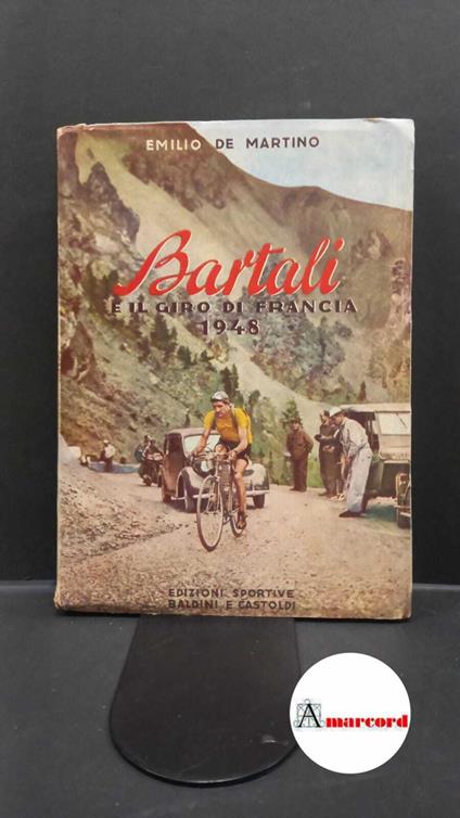 De Martino, Emilio. Bartali e il giro di Francia 1948 Milano Ed. Sportive Baldini e Castoldi Tip. Unione Tipografica, 1948 - copertina