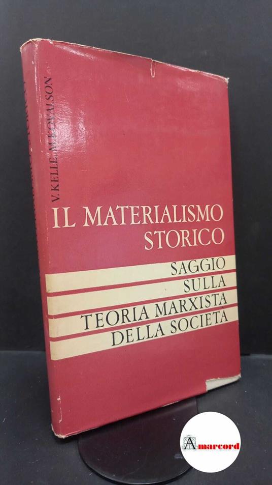 Kelle, Vladislav. , and Kovalson, Matue. Il materialismo storico : saggio sulla teoria marxista della società. Mosca E. Progress, 1975 - copertina