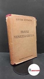 Friuli Venezia Giulia. Touring Club Italiano. 1963