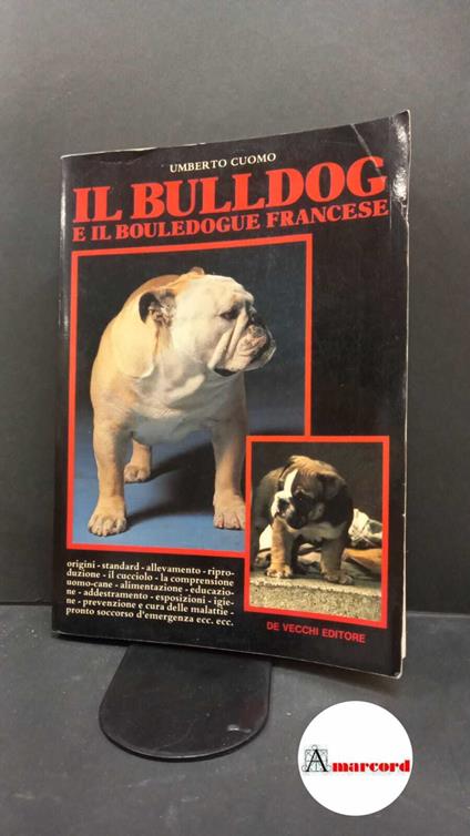 Cuomo, Umberto. Il bulldog e il bouledogue francese Milano G. De Vecchi, 1992 - copertina