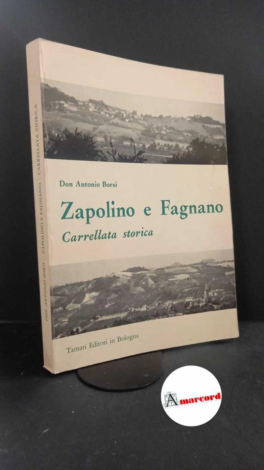 Borsi, Antonio. Zapolino e Fagnano : carrellata storica. Bologna Tamari, 1985 - copertina