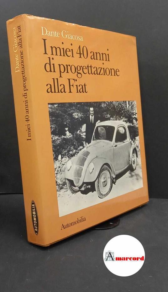 Giacosa, Dante. I miei 40 anni di progettazione alla Fiat Milano Automobilia, 1979 - Dante Giacosa - copertina